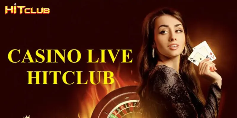 Casino Live Tại Hitclub - Điểm Đến Giải Trí Thú Vị Hấp Dẫn Mỗi Ngày